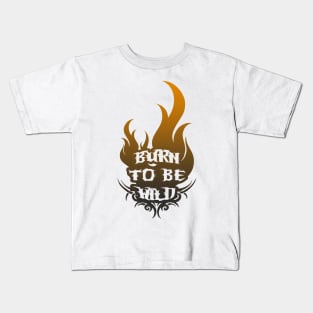 Burn To Be Wild - Freedom Burners Kids T-Shirt